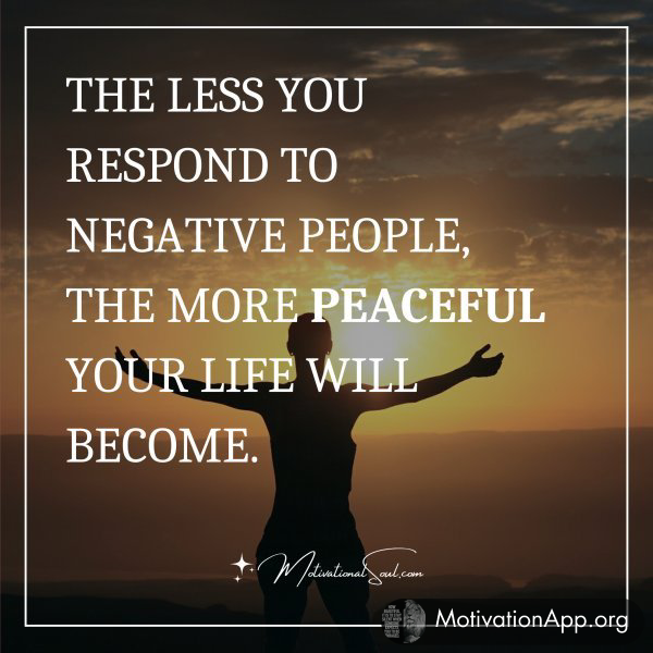 THE LESS YOU RESPOND TO