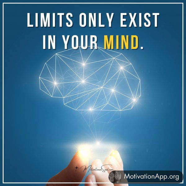 Limits only exist in your mind.