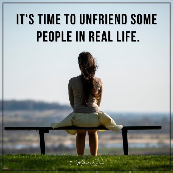 Quote: It’s time to unfriend some people in real life.