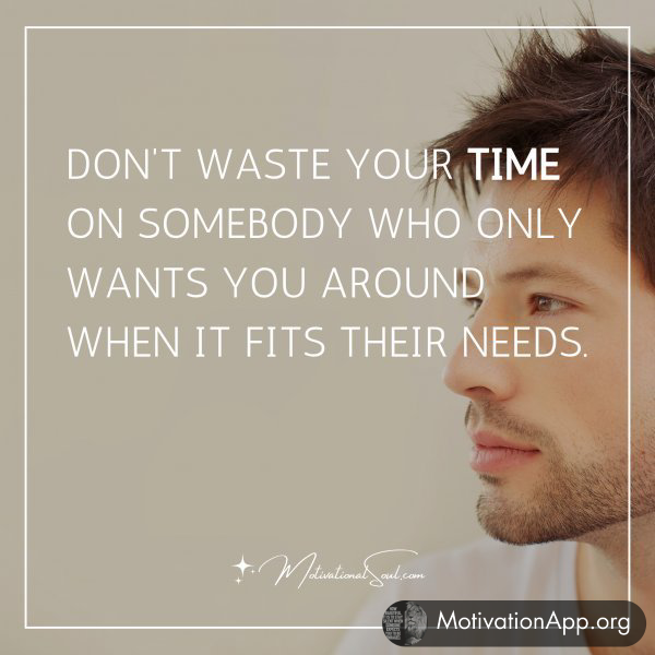 DON'T WASTE YOUR TIME ON