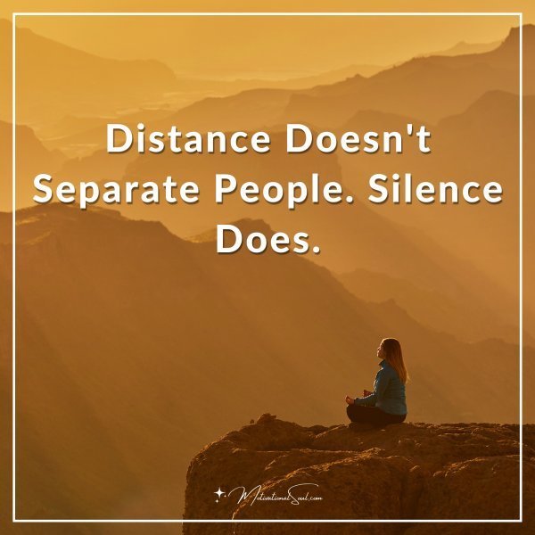 Quote: Distance Doesn’t Separate People. Silence Does.
