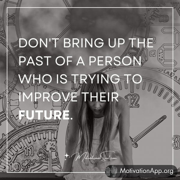 DON'T BRING UP THE PAST OF A PERSON