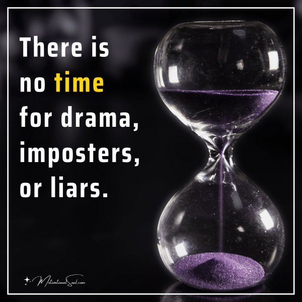 There is no time for drama