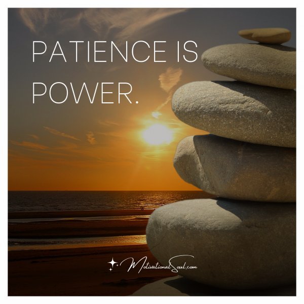 PATIENCE IS