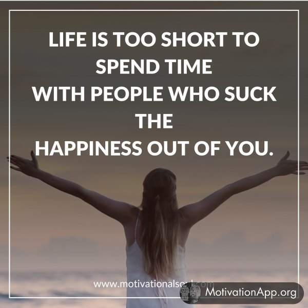 LIFE IS TOO SHORT TO SPEND TIME