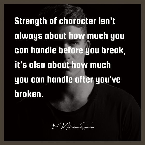 Quote: Strength of character
isn’t always about how much