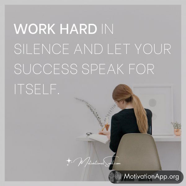 WORK HARD IN SILENCE