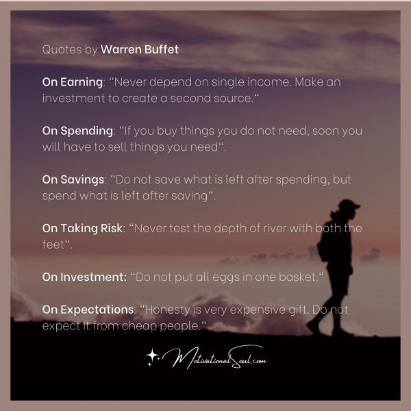 Quote: Quotes by Warren Buffet
On Earning: “Never depend on