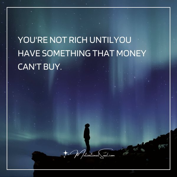 YOU'RE NOT RICH UNTILYOU HAVE