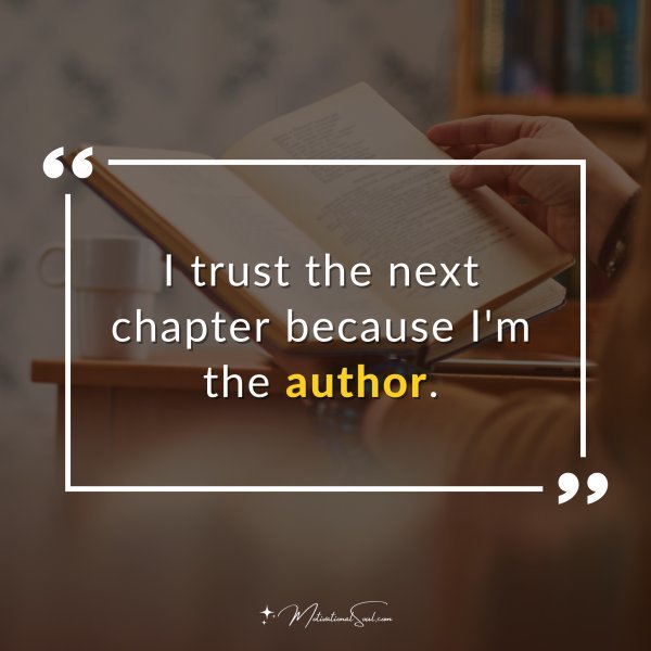 I trust the next chapter because I'm the author.