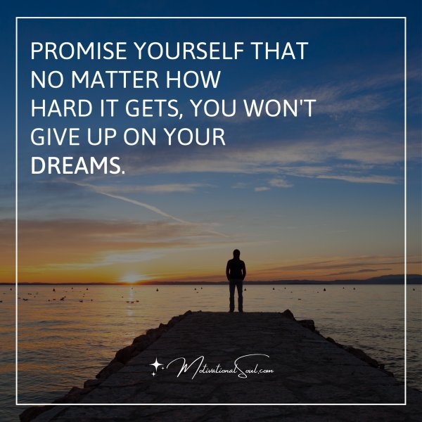 PROMISE YOURSELF THAT NO MATTER HOW