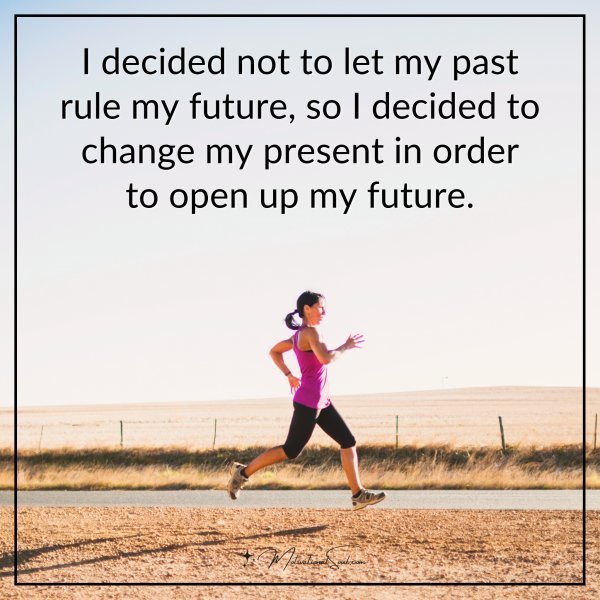I decided not to let my past rule my future