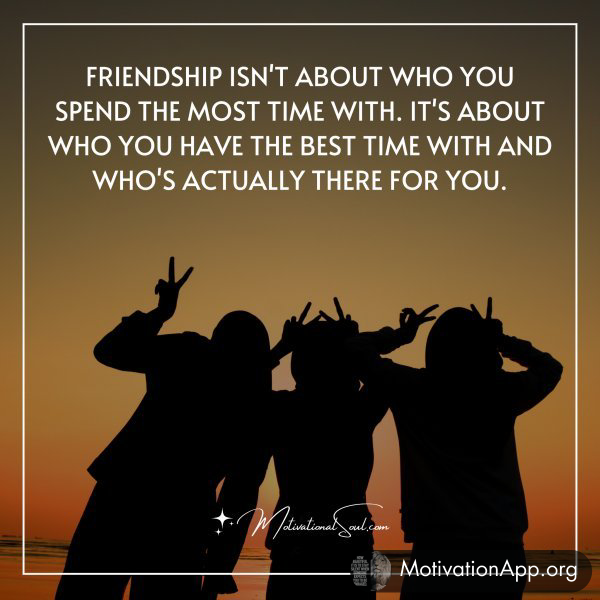 Friendship isn't about who you