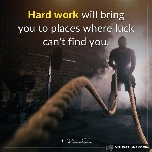 Hard work will bring you to places where luck can't find you.