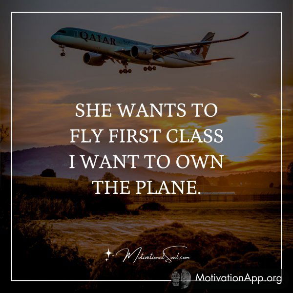 She wants to fly first class