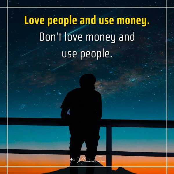 Love people and use money.