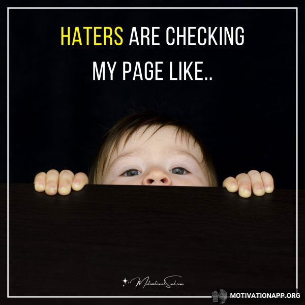 Haters are checking my page like..