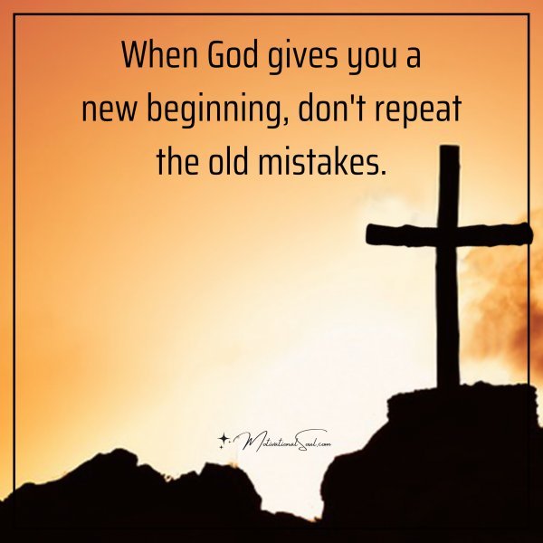 When God gives you a new beginning