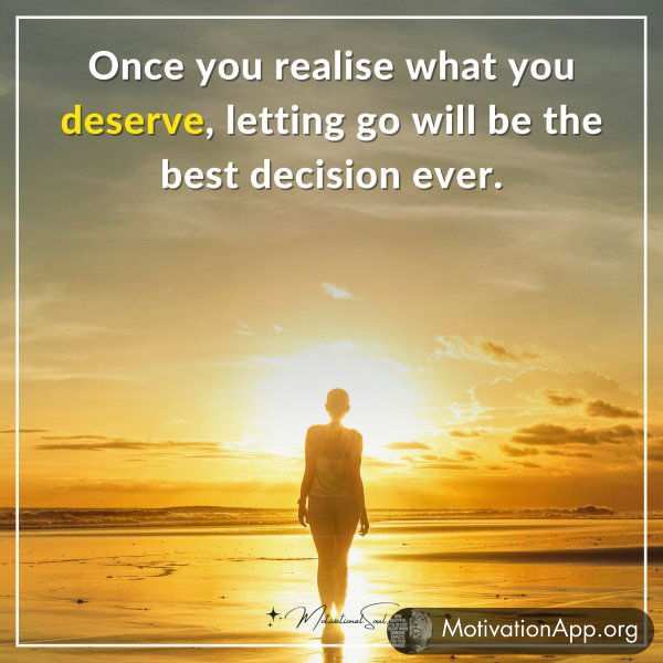 Once you realise what you deserve