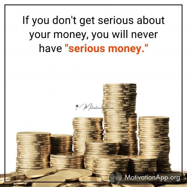 If you don't get serious about your money