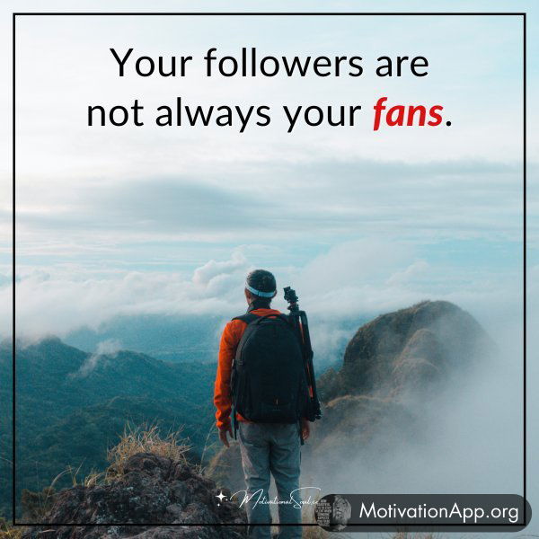 Your followers are not always your fans.