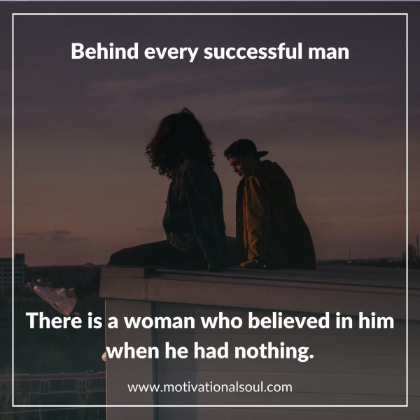 Behind every successful man...