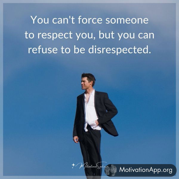 You can't force someone to respect you