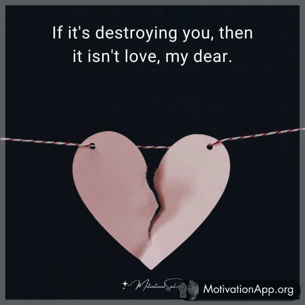 If it's destroying you