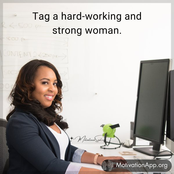 Tag a hard-working and strong woman.