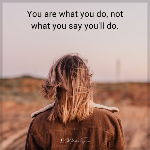 You are what you do