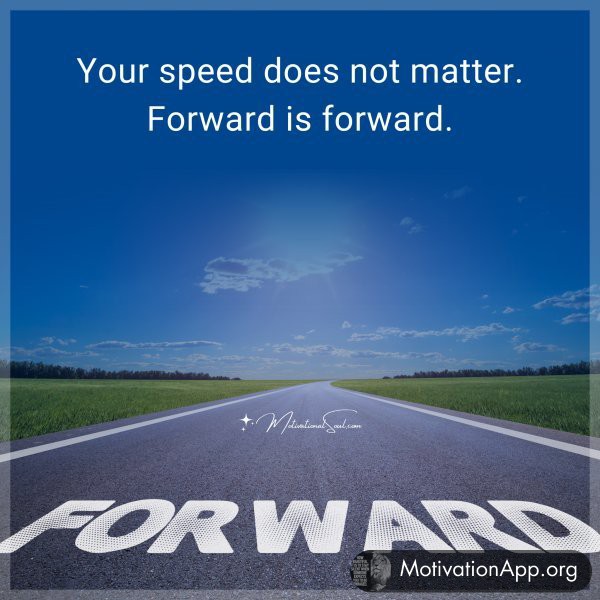 Your speed does not matter. Forward is forward.