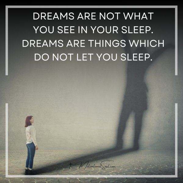 DREAMS ARE NOT WHAT