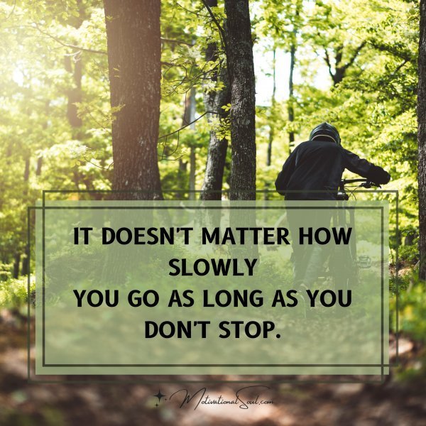 IT DOESN'T MATTER HOW SLOWLY