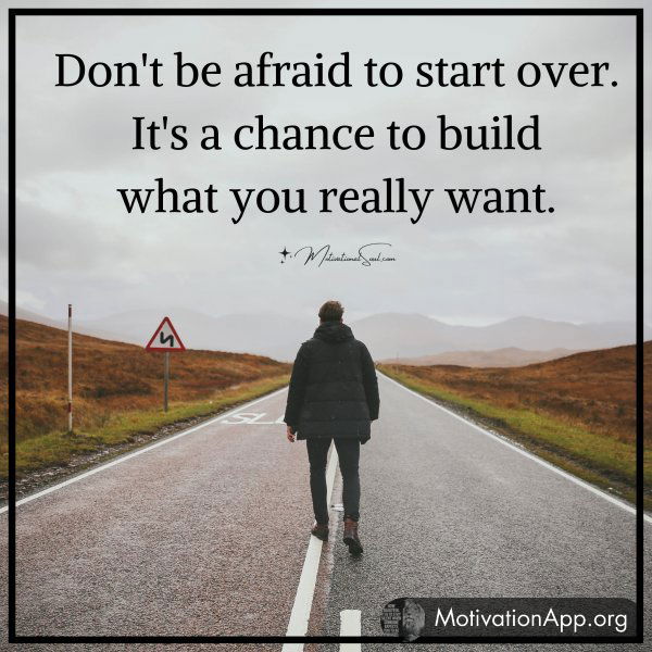 Don't be afraid to start over.