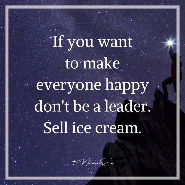 Quote: If you want
to make
everyone happy
don’t be a