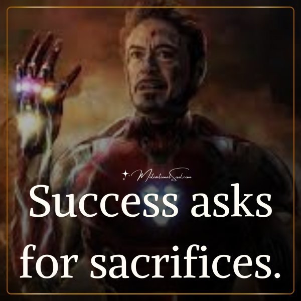 Success asks for sacrifices.