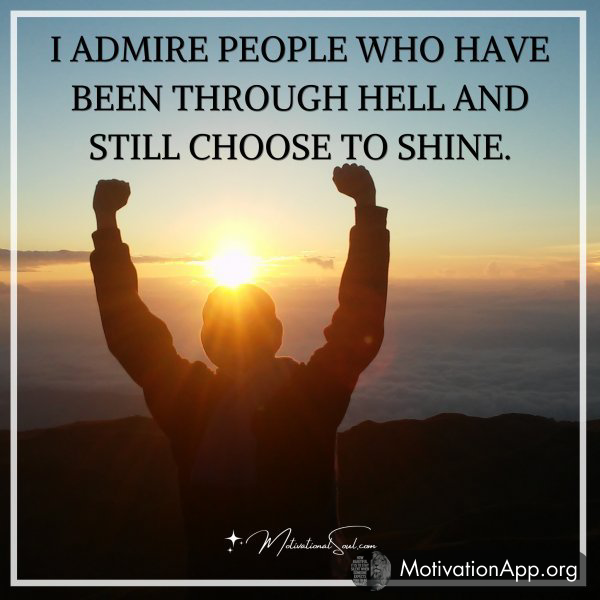 I ADMIRE PEOPLE WHO HAVE