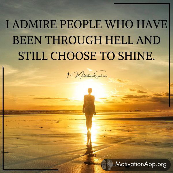 I ADMIRE PEOPLE WHO HAVE