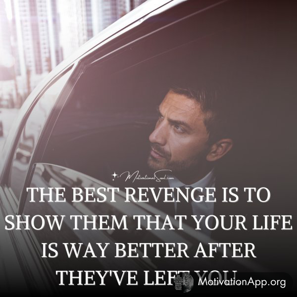 THE BEST REVENGE IS TO SHOW