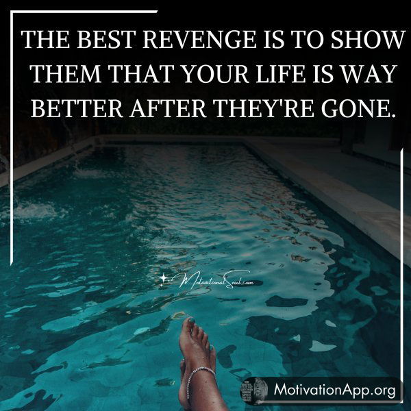 THE BEST REVENGE IS TO SHOW