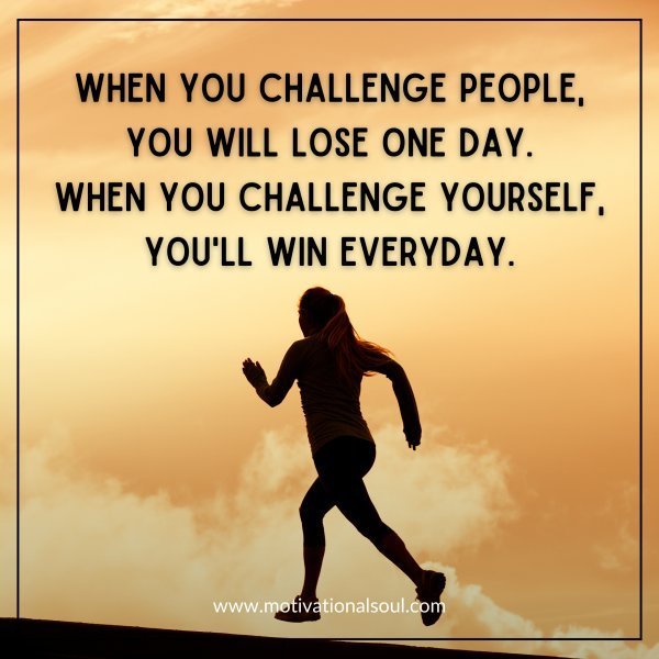 Quote: When You Challenge People,
You Will Lose One Day
When You