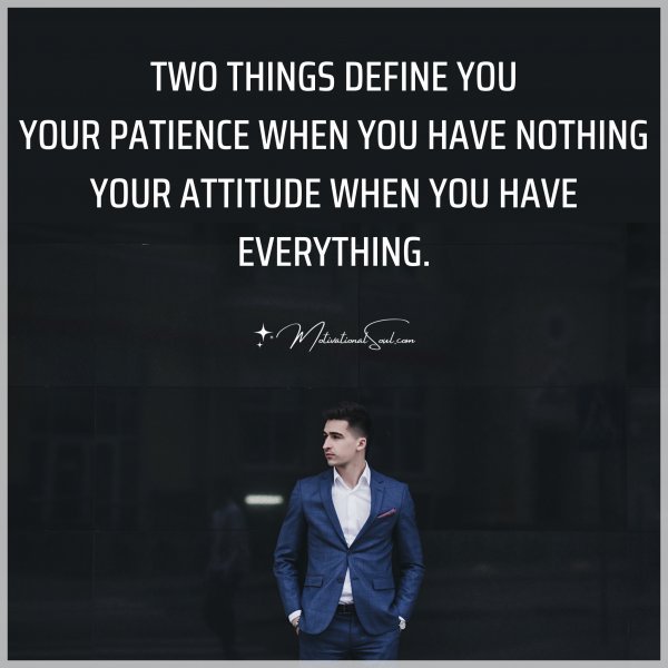 TWO THINGS DEFINE YOU