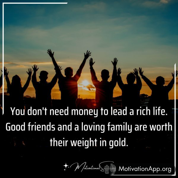 You don't need money to lead a rich life.