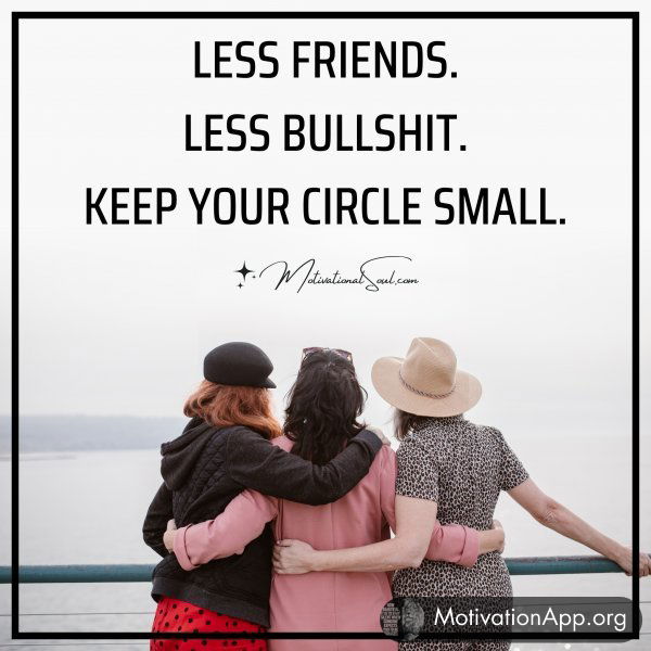 LESS FRIENDS.