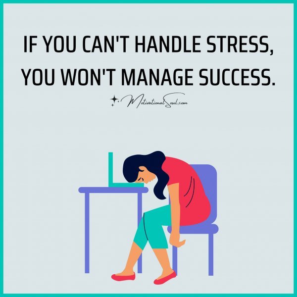 IF YOU CAN'T HANDLE STRESS