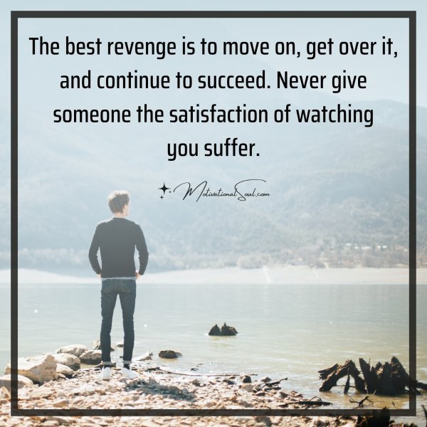 The best revenge is to move