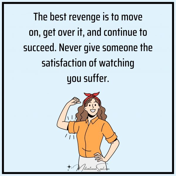 The best revenge is to move