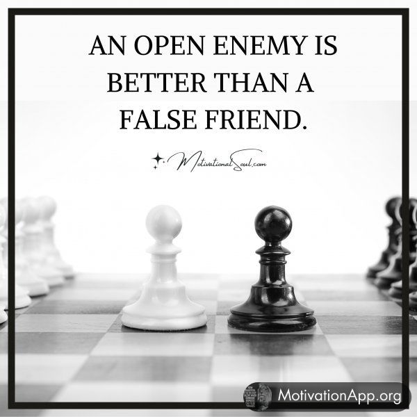 AN OPEN ENEMY IS BETTER