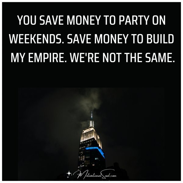 YOU SAVE MONEY TO PARTY ON