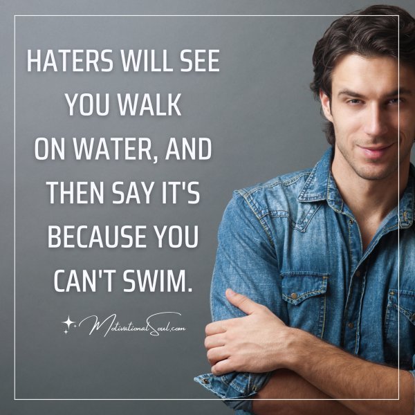 HATERS WILL SEE YOU WALK